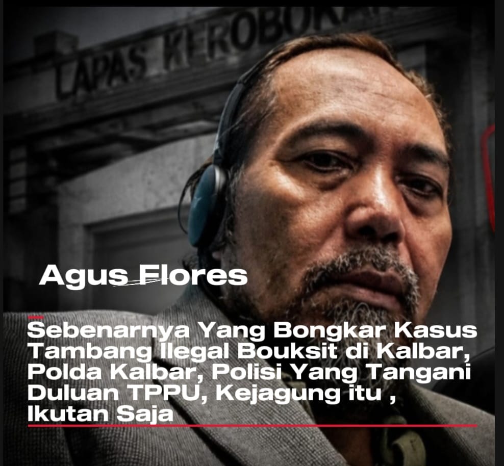 Bukan Kejagung, Agus Flores Sebut Polda Kalbar yang Pertama Usut Tambang Ilegal Bauksit 